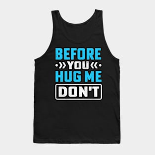 Before You Hug Me Don't Tank Top